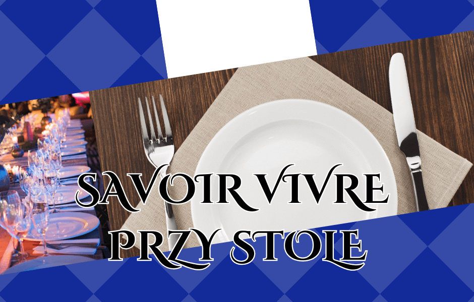 Oferta edukacyjna zajęć "Savoir Vivre przy stole" czyli jak zachować się podczas wizyt i przyjmowania gości. Jak zadbać o dobre maniery i nakrycie stołu.